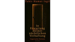 Buchcover: "In Erwartung meiner nächtlichen Verhaftung" von Tahir Hamut Izgil