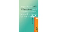 Buchcover: "Das Weltgebäude muß errichtet werden. Man will ja irgendwo wohnen" von Angela Krauß