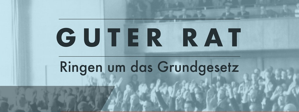 Grafik, im Hintergrund ein Foto des ersten Treffens des Parlamentarischen Rates am 1. September 1948, grafische Aufschrift: Guter Rat - Ringen um das Grundgesetz.