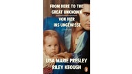 Buchcover: "From Here to the Great Unknown - Von hier ins Ungewisse" von Lisa Marie Presley , Riley Keough