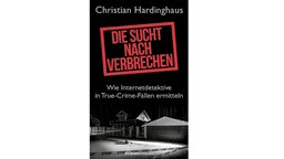 Buchcover "Die Sucht nach Verbrechen" von Christian Hardinghaus.