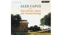 Hörbuchcover: "Das kleine Haus am Sonnenhang" von Alex Capus